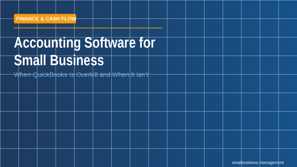 sbm-accounting-software-small-business - Small Business Management Hero banner: blue tiled background with an orange 'FINANCE & CASH FLOW' label and white title 'Accounting Software for Small Business' with subtitle 'When QuickBooks Is Overkill and When It Isn't'.