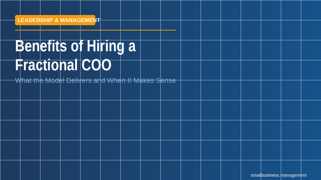 sbm-benefits-hiring-fractional-coo-2 - Small Business Management Title header for an article: ‘Benefits of Hiring a Fractional COO’ on a blue grid background with an orange ‘Leadership & Management’ badge and subtitle text underneath.