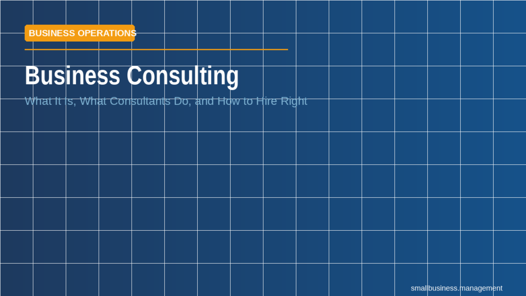 Blue grid hero with large white title 'Business Consulting' and subtitle 'What It Is, What Consultants Do, and How to Hire Right'; orange 'BUSINESS OPERATIONS' label at top left.