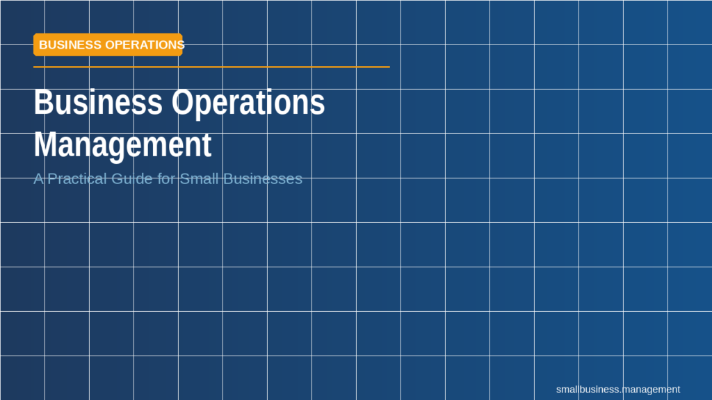 sbm-business-operation-management-2 - Small Business Management Cover image for 'Business Operations Management: A Practical Guide for Small Businesses' with an orange 'BUSINESS OPERATIONS' badge on a blue tiled background, and the small text 'smallbusiness.management' in the corner.