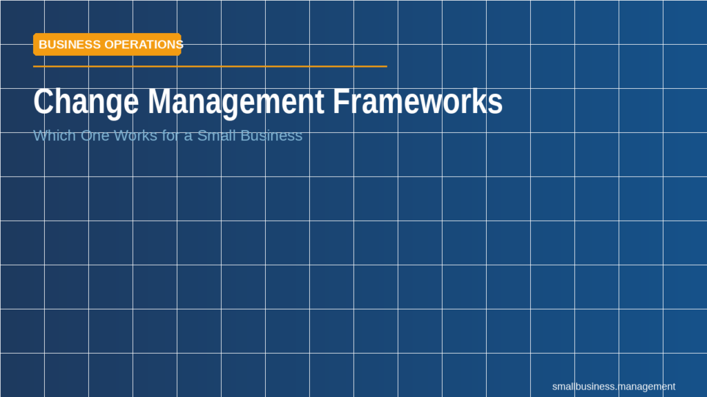sbm-change-management-framework - Small Business Management Slide titled Change Management Frameworks on a blue tiled background with an orange BUSINESS OPERATIONS banner and subtitle 'which one works for a small business'.,