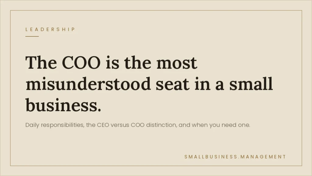 What Does a COO Do? The Complete Guide for Small Business Owners - Small Business Management Hero banner: Title reads “The COO is the most misunderstood seat in a small business.” with subtitle about CEO vs COO and when you need one, in a leadership article.