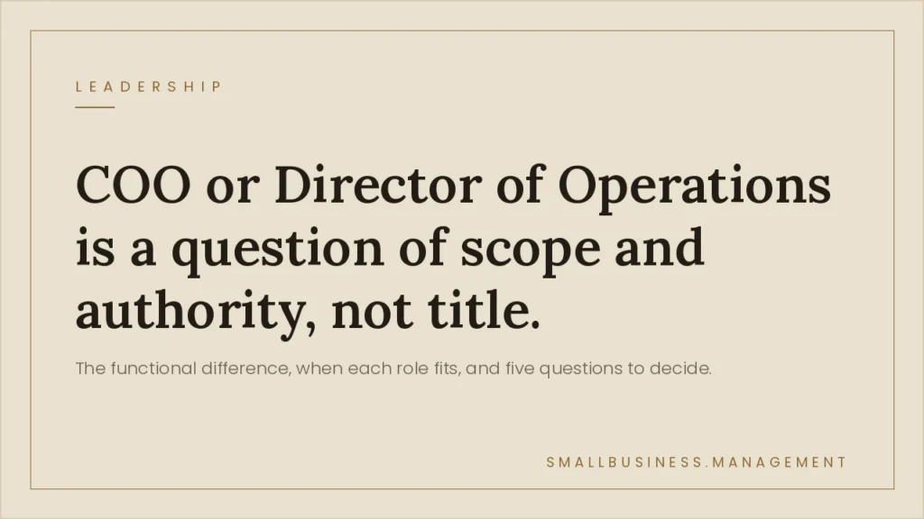 COO vs Director of Operations: Which Role Does Your Business Actually Need - Small Business Management Beige poster-style cover with the article title: “COO or Director of Operations is a question of scope and authority, not title,” and a small Leadership label.