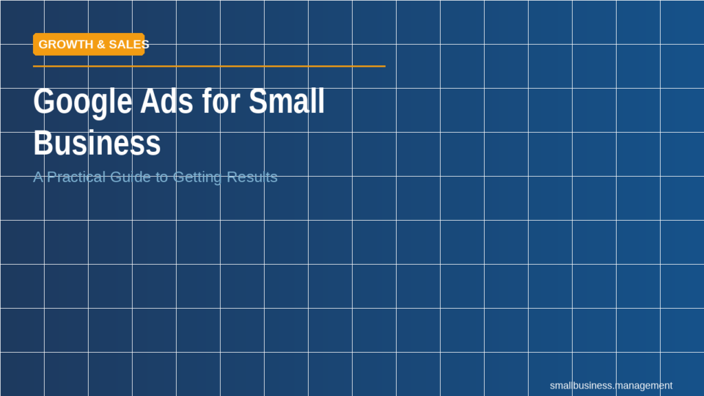 Cover slide with a blue tiled background, an orange 'GROWTH & SALES' badge, and large white text reading 'Google Ads for Small Business' with a subtitle 'A Practical Guide to Getting Results'.