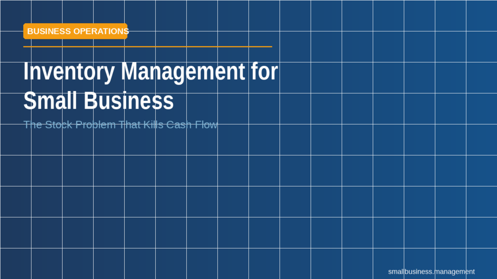 Hero banner for a business article: title 'Inventory Management for Small Business' with subtitle 'The Stock Problem That Kills Cash Flow' on a blue grid background and an orange 'BUSINESS OPERATIONS' badge.