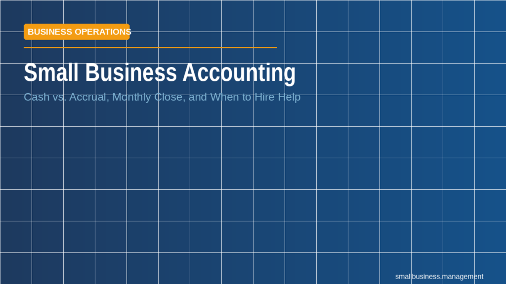 sbm-small-business-accounting-1 - Small Business Management Banner for Small Business Accounting with topics: cash vs. accrual, monthly close, and when to hire help (Business Operations).