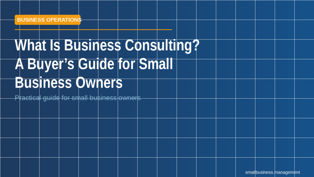 Blue tiled hero with a large white title: 'What Is Business Consulting? A Buyer’s Guide for Small Business Owners' and an orange 'BUSINESS OPERATIONS' label in the top-left corner; blue underline under the label.